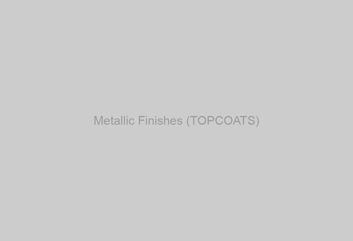 Metallic Finishes (TOPCOATS)